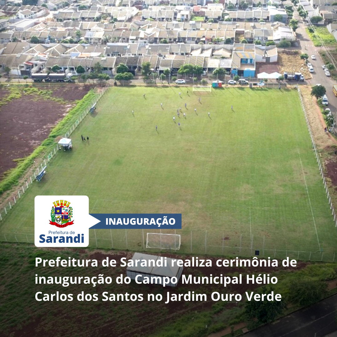 Prefeitura de Sarandi realiza cerimônia de inauguração do Campo Municipal Hélio Carlos dos Santos no Jardim Ouro Verde